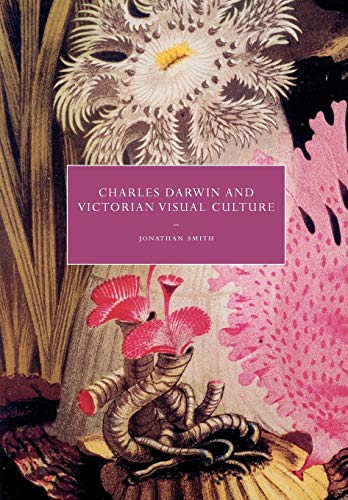 Charles Darwin and Victorian Visual Culture (Cambridge Studies in Nineteenth-century Literature and Culture, 50, Band 50)